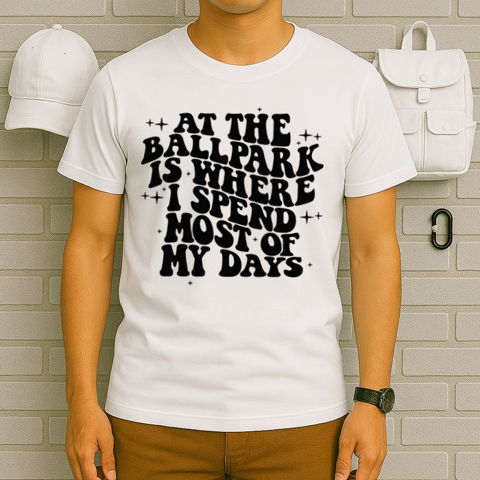 At The Ballpark Is Where I Spend Most Of My Days Baseball T-Shirt