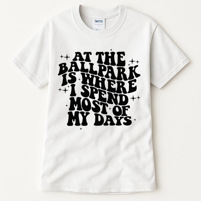 At The Ballpark Is Where I Spend Most Of My Days Baseball Tall T-Shirt