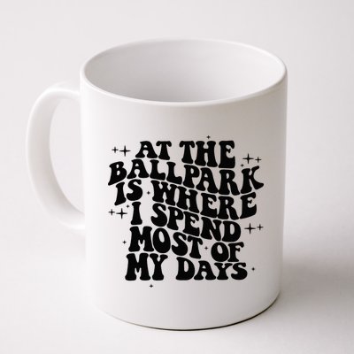 At The Ballpark Is Where I Spend Most Of My Days Baseball Mug