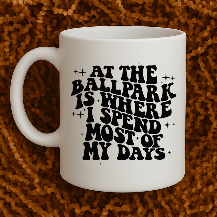At The Ballpark Is Where I Spend Most Of My Days Baseball Mug