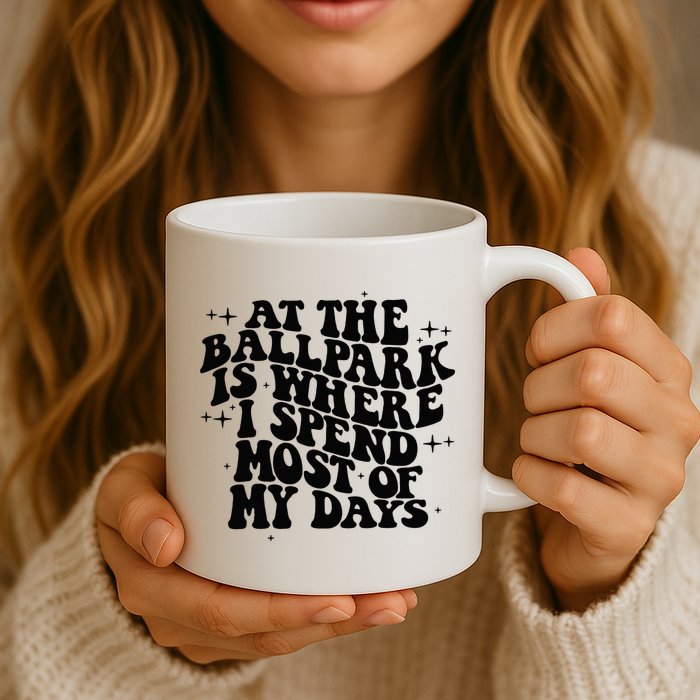 At The Ballpark Is Where I Spend Most Of My Days Baseball Mug