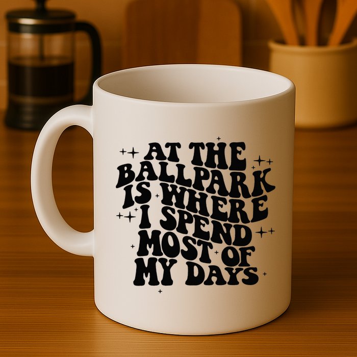 At The Ballpark Is Where I Spend Most Of My Days Baseball Mug