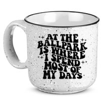 At The Ballpark Is Where I Spend Most Of My Days Baseball 15oz Campfire Ceramic Mug