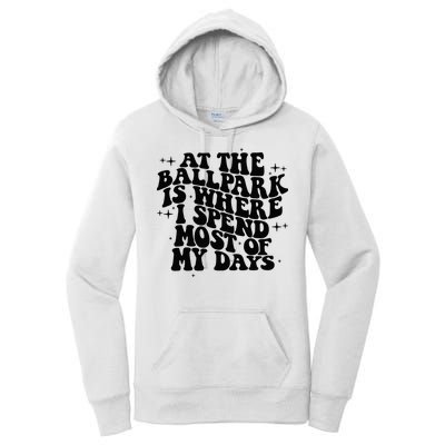 At The Ballpark Is Where I Spend Most Of My Days Baseball Women's Pullover Hoodie