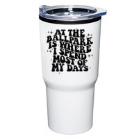 At The Ballpark Is Where I Spend Most Of My Days Baseball Tumbler