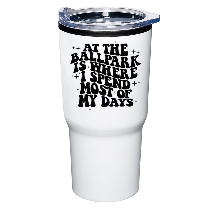 At The Ballpark Is Where I Spend Most Of My Days Baseball Tumbler