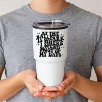 At The Ballpark Is Where I Spend Most Of My Days Baseball Tumbler