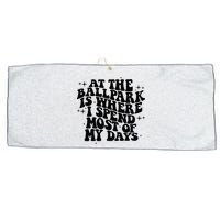 At The Ballpark Is Where I Spend Most Of My Days Baseball Large Microfiber Waffle Golf Towel