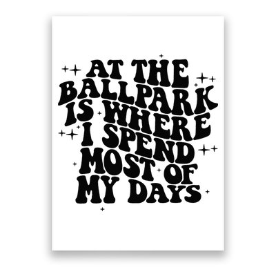 At The Ballpark Is Where I Spend Most Of My Days Baseball Poster