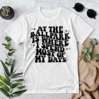 At The Ballpark Is Where I Spend Most Of My Days Baseball Premium T-Shirt