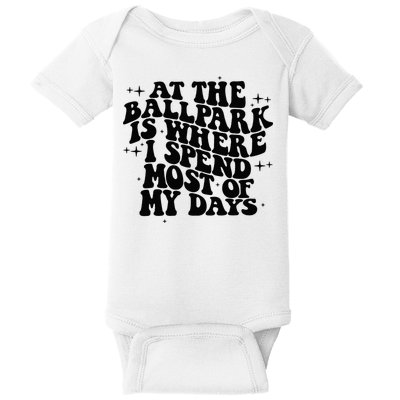 At The Ballpark Is Where I Spend Most Of My Days Baseball Baby Bodysuit