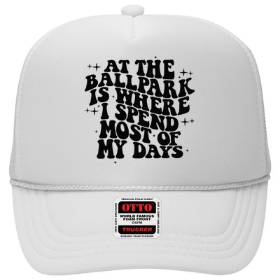 At The Ballpark Is Where I Spend Most Of My Days Baseball Trucker Hat