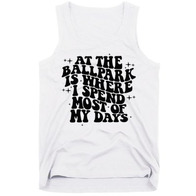 At The Ballpark Is Where I Spend Most Of My Days Baseball Tank Top