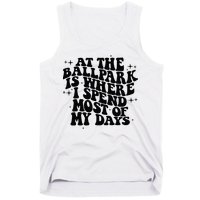 At The Ballpark Is Where I Spend Most Of My Days Baseball Tank Top