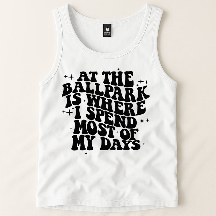 At The Ballpark Is Where I Spend Most Of My Days Baseball Tank Top