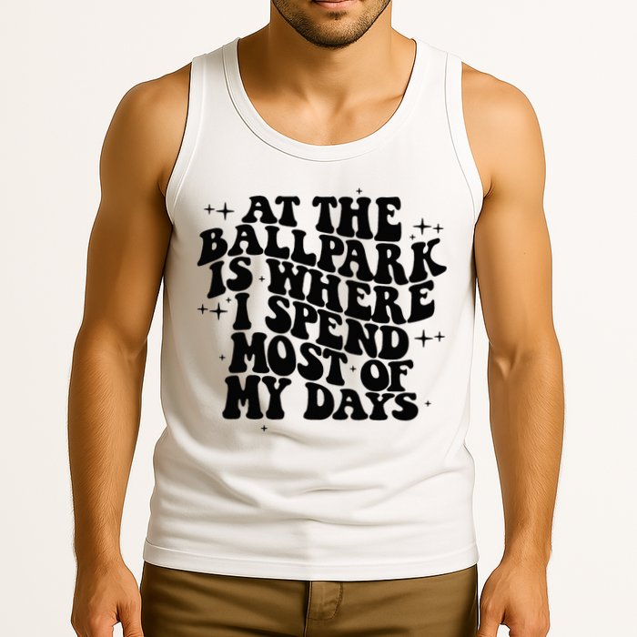 At The Ballpark Is Where I Spend Most Of My Days Baseball Tank Top