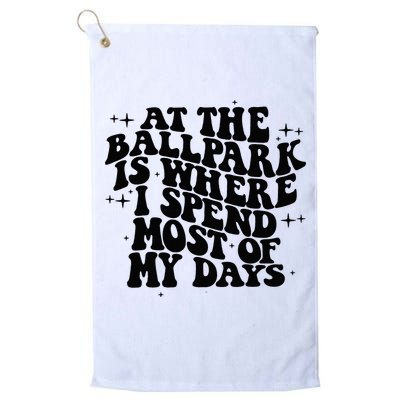 At The Ballpark Is Where I Spend Most Of My Days Baseball Golf Towel