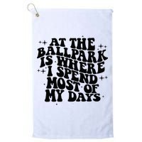 At The Ballpark Is Where I Spend Most Of My Days Baseball Golf Towel