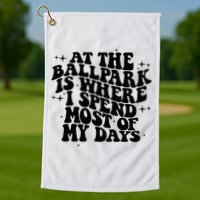At The Ballpark Is Where I Spend Most Of My Days Baseball Golf Towel