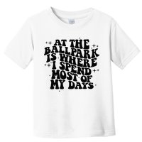 At The Ballpark Is Where I Spend Most Of My Days Baseball Toddler T-Shirt