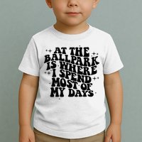 At The Ballpark Is Where I Spend Most Of My Days Baseball Toddler T-Shirt