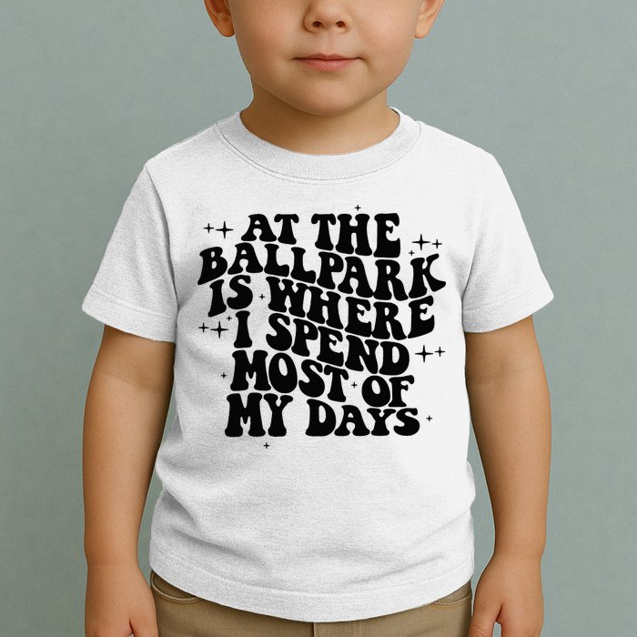 At The Ballpark Is Where I Spend Most Of My Days Baseball Toddler T-Shirt
