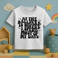 At The Ballpark Is Where I Spend Most Of My Days Baseball Toddler T-Shirt