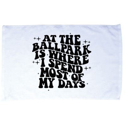 At The Ballpark Is Where I Spend Most Of My Days Baseball Microfiber Hand Towel