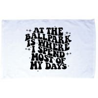 At The Ballpark Is Where I Spend Most Of My Days Baseball Microfiber Hand Towel