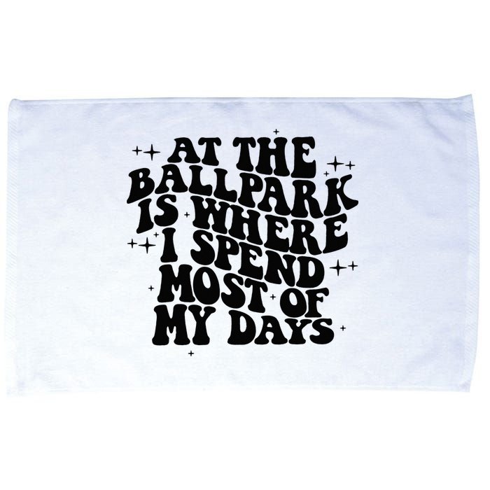 At The Ballpark Is Where I Spend Most Of My Days Baseball Microfiber Hand Towel