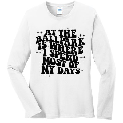 At The Ballpark Is Where I Spend Most Of My Days Baseball Ladies Long Sleeve Shirt