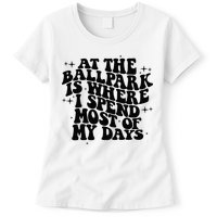 At The Ballpark Is Where I Spend Most Of My Days Baseball Womens T-Shirt