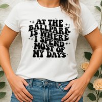 At The Ballpark Is Where I Spend Most Of My Days Baseball Womens T-Shirt