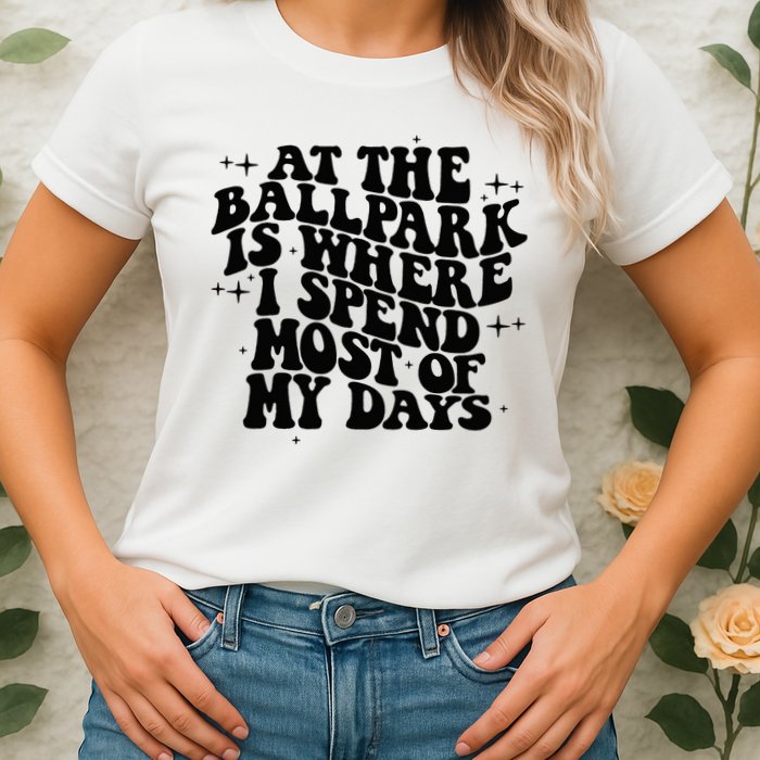 At The Ballpark Is Where I Spend Most Of My Days Baseball Womens T-Shirt