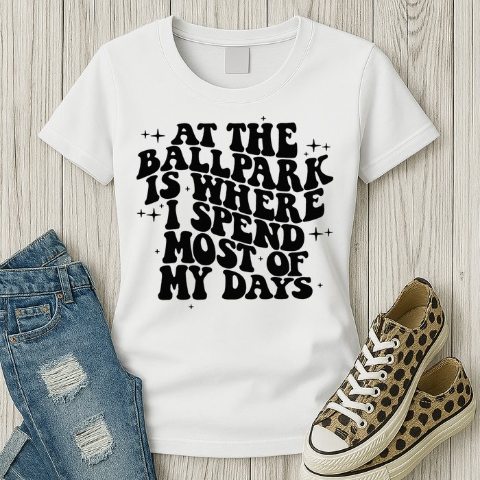 At The Ballpark Is Where I Spend Most Of My Days Baseball Womens T-Shirt