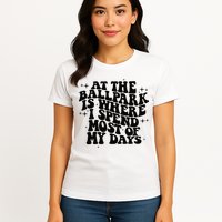 At The Ballpark Is Where I Spend Most Of My Days Baseball Womens T-Shirt