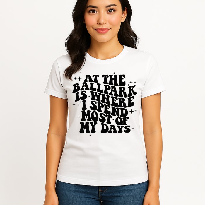 At The Ballpark Is Where I Spend Most Of My Days Baseball Womens T-Shirt
