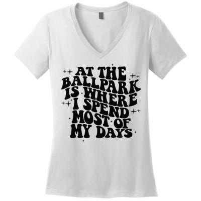 At The Ballpark Is Where I Spend Most Of My Days Baseball Women's V-Neck T-Shirt