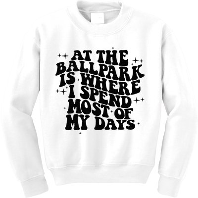 At The Ballpark Is Where I Spend Most Of My Days Baseball Kids Sweatshirt