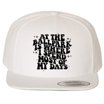 At The Ballpark Is Where I Spend Most Of My Days Baseball Wool Snapback Cap