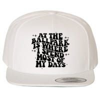 At The Ballpark Is Where I Spend Most Of My Days Baseball Wool Snapback Cap