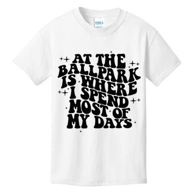 At The Ballpark Is Where I Spend Most Of My Days Baseball Kids T-Shirt