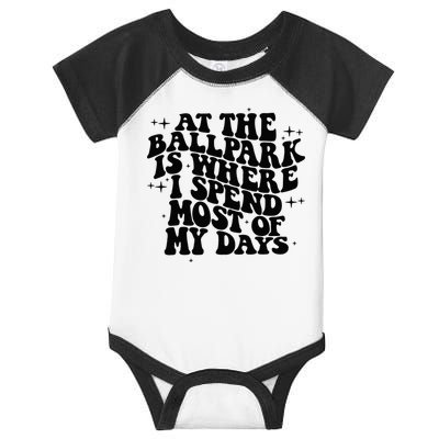 At The Ballpark Is Where I Spend Most Of My Days Baseball Infant Baby Jersey Bodysuit