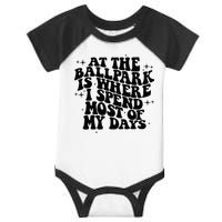 At The Ballpark Is Where I Spend Most Of My Days Baseball Infant Baby Jersey Bodysuit