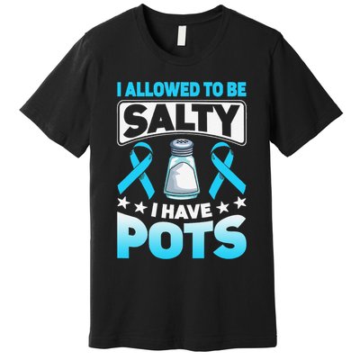 Allowed To Be Salty I Have POTS Syndrome Awareness Premium T-Shirt