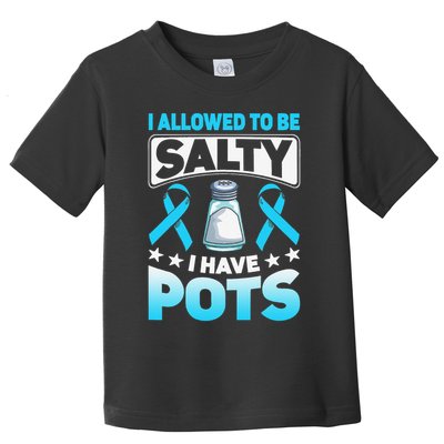 Allowed To Be Salty I Have POTS Syndrome Awareness Toddler T-Shirt