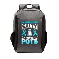Allowed To Be Salty I Have POTS Syndrome Awareness Vector Backpack