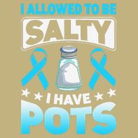Allowed To Be Salty I Have POTS Syndrome Awareness T-Shirt
