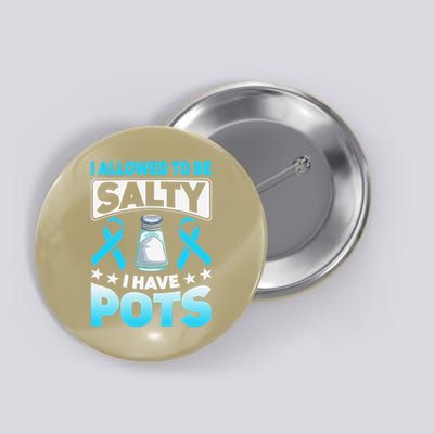 Allowed To Be Salty I Have POTS Syndrome Awareness Button