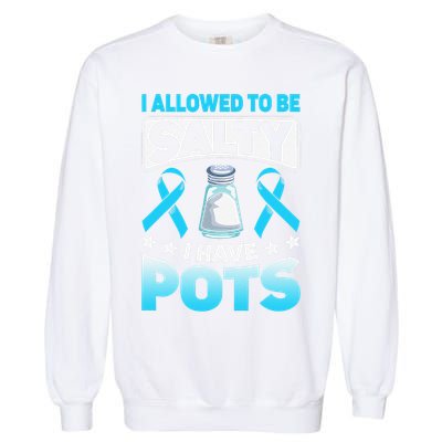 Allowed To Be Salty I Have POTS Syndrome Awareness Garment-Dyed Sweatshirt